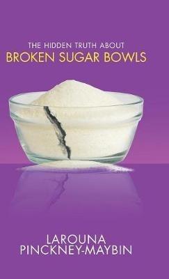 The Hidden Truth About Broken Sugar Bowls - Larouna Pinckney-Maybin - cover