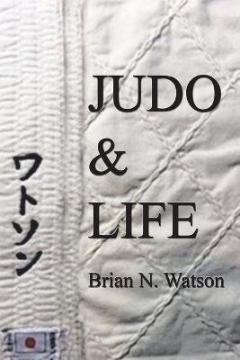Judo & Life - Brian N Watson - cover