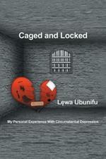 Caged and Locked: My Personal Experience with Circumstantial Depression