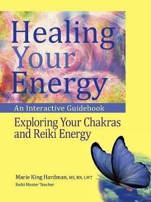 Healing Your Energy: An Interactive Guidebook to Exploring Your Chakras and Reiki Energy - Hardman - cover