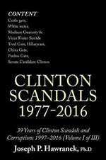 39 Years of Clinton Scandals and Corruptions 1997-2016 (Volume I of Iii): Clinton Scandals 1977-2016
