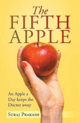 The Fifth Apple: An Apple a Day Keeps the Doctor Away - Suraj Prakash - cover