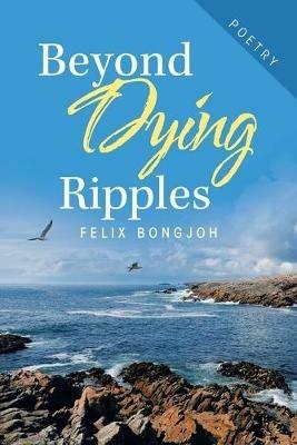 Beyond Dying Ripples - Felix Bongjoh - cover