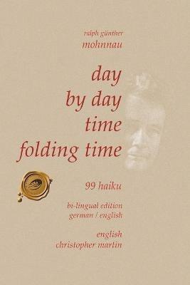 Day by Day Time Folding Time: 99 Haiku - Ralph Gunther Mohnnau - cover