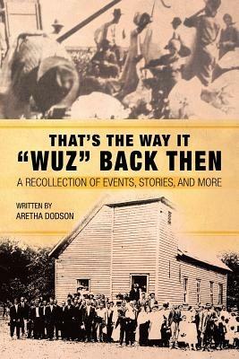 That's the Way It Wuz Back Then: A Recollection of Events, Stories, and More - Aretha Dodson - cover