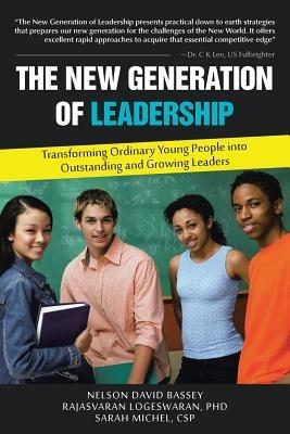 The New Generation of Leadership: Transforming Ordinary Young People Into Outstanding and Growing Leaders - David Welch,Logeswaran,Michel - cover