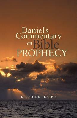 Daniel's Commentary on Bible Prophecy - Daniel Ropp - cover