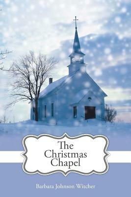 The Christmas Chapel - Barbara Johnson Witcher - cover