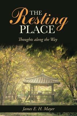 The Resting Place: Thoughts Along the Way - James E H Mayer - cover