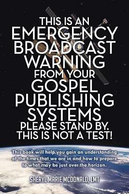 This Is an Emergency Broadcast Warning from Your Gospel Publishing Systems Please Stand By. This Is Not a Test! - Sheryl Marie McDonald Lmt - cover