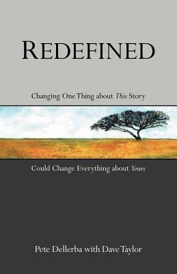 Redefined: Changing One Thing about This Story Could Change Everything about Yours - Pete Dellerba,Dave Taylor - cover