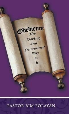 Obedience, the Daring and Determined Way to It - Pastor Bim Folayan - cover