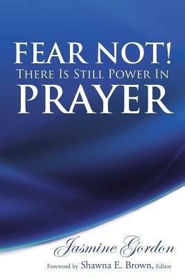 Fear Not! There Is Still Power in Prayer - Jasmine Gordon - cover