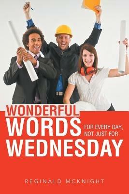 Wonderful Words for Every Day, Not Just for Wednesday - Reginald McKnight - cover