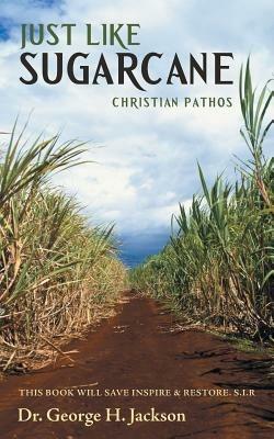 Just Like Sugarcane: Christian Pathos - George H Jackson - cover