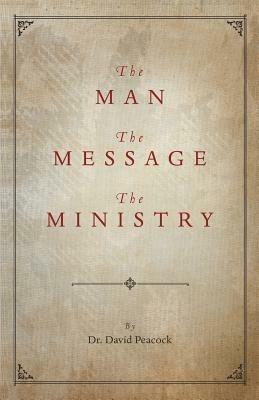 The Man, the Message, the Ministry - David Peacock - cover