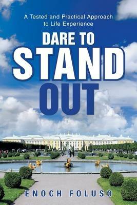 Dare to Stand Out: A Tested and Practical Approach to Life Experience - Enoch Foluso - cover