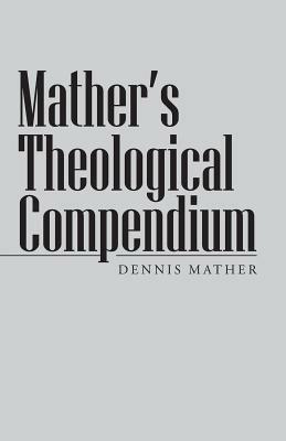 Mather's Theological Compendium - Dennis Mather - cover