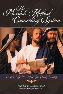 The Messiah Method Counseling System: Power-Life Principles for Daily Living - Marlin W Lance - cover