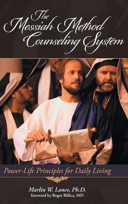 The Messiah Method Counseling System: Power-Life Principles for Daily Living - Marlin W Lance - cover