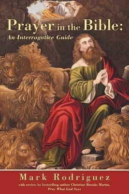Prayer in the Bible: An Interrogative Guide - Mark Rodriguez - cover