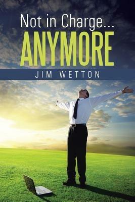 Not in Charge ... Anymore - Jim Wetton - cover