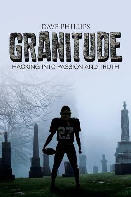 Granitude: Hacking Into Passion and Truth - Dave Phillips - cover