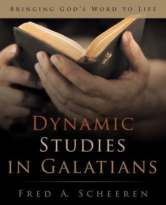 Dynamic Studies in Galatians: Bringing God's Word to Life - Fred a Scheeren - cover