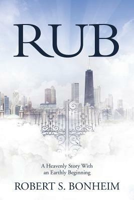 Rub: A Heavenly Story With an Earthly Beginning - Robert S Bonheim - cover
