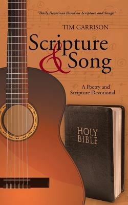 Scripture & Song: A Poetry and Scripture Devotional - Tim Garrison - cover