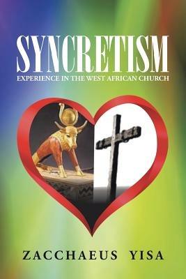 Syncretism: Experience in the West African Church - Zacchaeus Yisa - cover