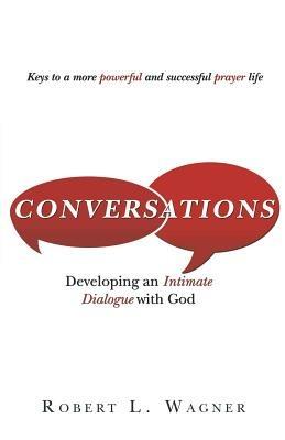 Conversations: Developing an Intimate Dialogue with God - Robert L Wagner - cover