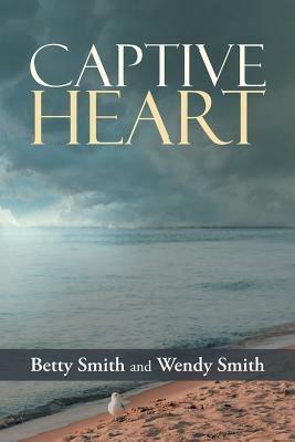 Captive Heart - Betty Smith,Wendy Smith - cover
