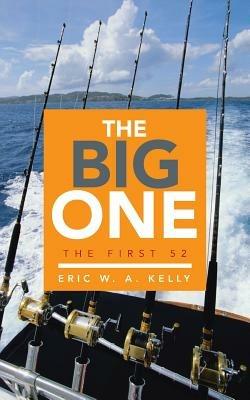 The Big One: The First 52 - Eric W a Kelly - cover