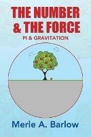 The Number & The Force: Pi & Gravitation - Merle a Barlow - cover
