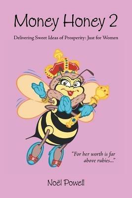 Money Honey 2: Delivering Sweet Ideas of Prosperity: Just for Women - Noe¨l Powell - cover
