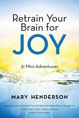 Retrain Your Brain for Joy: 31 Mini-Adventures - Mary Henderson - cover