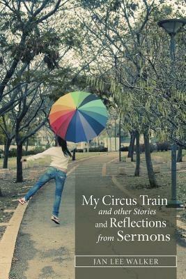 My Circus Train and other Stories and Reflections from Sermons - Jan Walker - cover