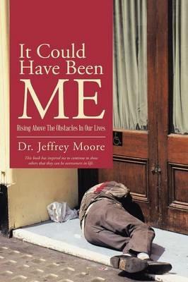 It Could Have Been Me: Rising Above The Obstacles In Our Lives - Jeffrey Moore - cover