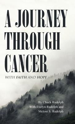 A Journey Through Cancer: With Faith and Hope - Chuck Rudolph - cover
