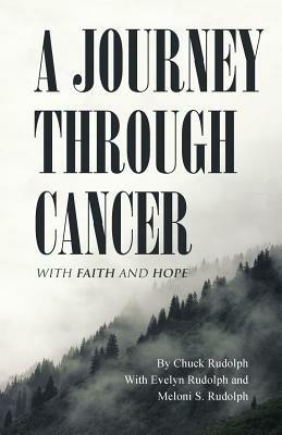 A Journey Through Cancer: With Faith and Hope - Chuck Rudolph - cover
