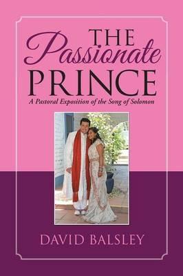 The Passionate Prince: A Pastoral Exposition of the Song of Solomon - David Balsley - cover