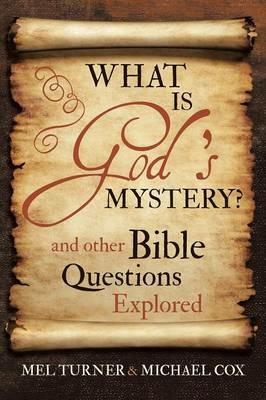 What is God's Mystery?: and Other Bible Questions Explored - Mel Turner,Michael Cox - cover
