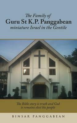 The Family of Guru St K.P. Panggabean: Miniature Israel in the Gentile - Binsar Panggabean - cover