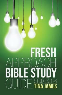 Fresh Approach Bible Study Guide: Studies 1-6 - Tina James - cover