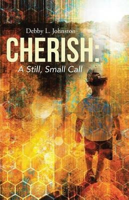 Cherish: A Still, Small Call - Debby L Johnston - cover