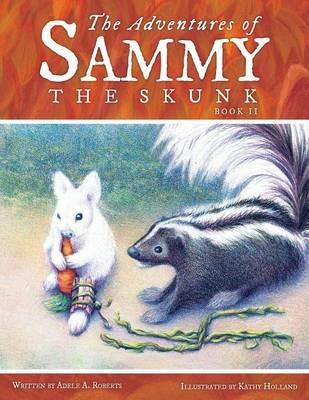 The Adventures of Sammy the Skunk: Book 2 - Adele A Roberts - cover