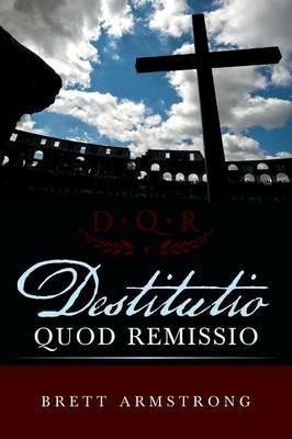 Destitutio Quod Remissio - Brett Armstrong - cover