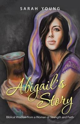 Abigail's Story: Biblical Wisdom from a Woman of Strength and Faith - Sarah Young - cover