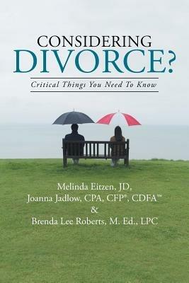 Considering Divorce?: Critical Things You Need to Know. - Brenda Lee Roberts M Ed Lpc,Joanna Jadlow Cpa Cfp Cdfa,Melinda Eitzen Jd - cover
